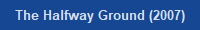 The Halfway Ground (2007)